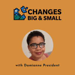 Podcast thumbnail for Changes Big and Small