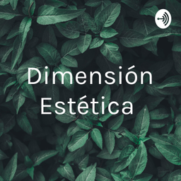 Podcast thumbnail for Dimensión Estética