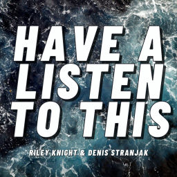 Podcast thumbnail for Have a Listen to This