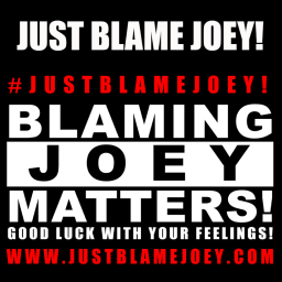 Podcast thumbnail for JUST BLAME JOEY!