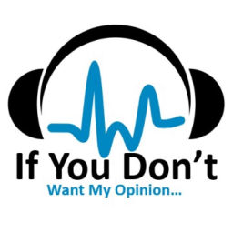Podcast thumbnail for If You Don’t Want My Opinion...