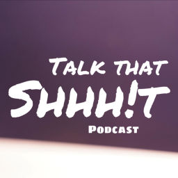 Podcast thumbnail for Talk That Shhhit Podcast