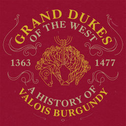 Podcast thumbnail for Grand Dukes of the West: A History of Valois Burgundy