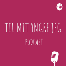 Podcast thumbnail for Til mit yngre jeg