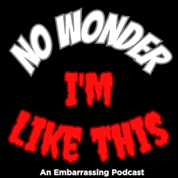 Podcast thumbnail for No Wonder Im Like This