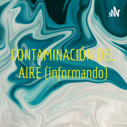 Podcast thumbnail for CONTAMINACIÓN DEL AIRE (informando)