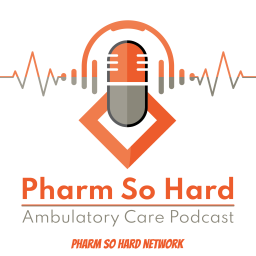 Podcast thumbnail for Pharm So Hard Ambulatory Care