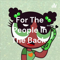 Podcast thumbnail for For The People In The Back