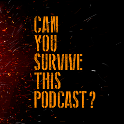 Podcast thumbnail for Can You Survive This Podcast?