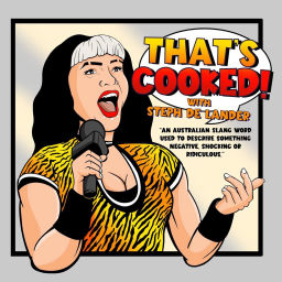 Podcast thumbnail for That's Cooked with Steph De Lander