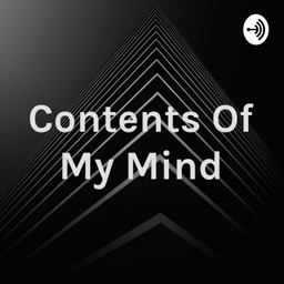 Podcast thumbnail for Contents Of My Mind