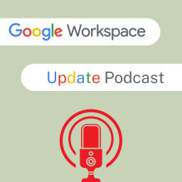 Podcast thumbnail for Google Workspace Updates