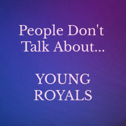 Podcast thumbnail for People Don't Talk About... Young Royals