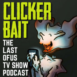 Podcast thumbnail for ClickerBait: The Last of Us TV Show Podcast