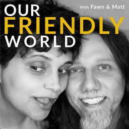 Podcast thumbnail for Our Friendly World with Fawn and Matt - Friendship Tools