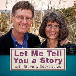Podcast thumbnail for Let Me Tell You a Story with Steve and Becky Lyles