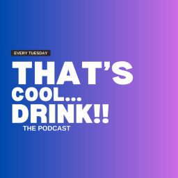 Podcast thumbnail for THAT'S COOL... DRINK!!!