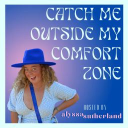 Podcast thumbnail for Catch Me Outside My Comfort Zone