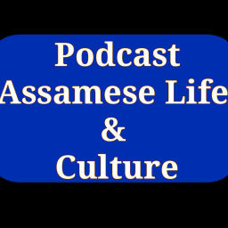 Podcast thumbnail for Assamese Life & Culture