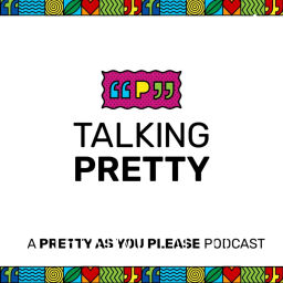 Podcast thumbnail for Talking Pretty