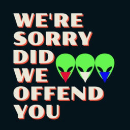 Podcast thumbnail for We're Sorry, did we offend you?