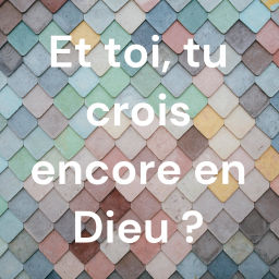 Podcast thumbnail for Et toi, tu crois encore en Dieu ?
