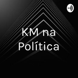 Podcast thumbnail for KM na Política