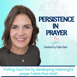Podcast thumbnail for Persistence in Prayer with Kylie Hein