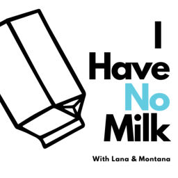 Podcast thumbnail for I Have No Milk