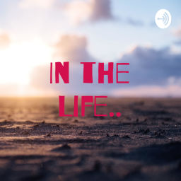 Podcast thumbnail for In the life...