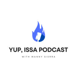 Podcast thumbnail for Yup, Issa Podcast