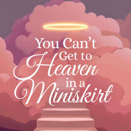 Podcast thumbnail for You Can’t Get to Heaven in a Miniskirt