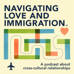Podcast thumbnail for Navigating Love and Immigration™