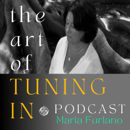 Podcast thumbnail for The Art Of Tuning In Podcast with Maria Furlano