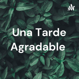 Podcast thumbnail for Una Tarde Agradable