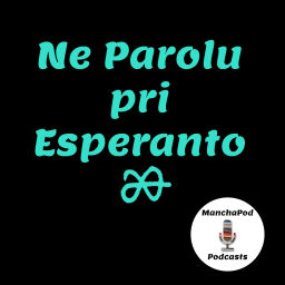 Podcast thumbnail for Ne Parolu pri Esperanto [ManchaPod]