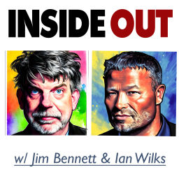 Podcast thumbnail for Inside Out with Jim Bennett and Ian Wilks