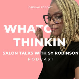 Podcast thumbnail for Whatchu Thinkin? Salon Talks with Sy Robinson