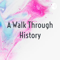 Podcast thumbnail for A Walk Through History