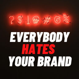 Podcast thumbnail for Everybody hates your brand