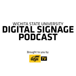 Podcast thumbnail for Wichita State Digital Signage Podcast