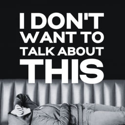 Podcast thumbnail for I Don’t Want To Talk About This