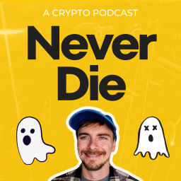Podcast thumbnail for Never Die: A Crypto Podcast