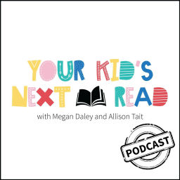 Podcast thumbnail for Your Kid's Next Read With Allison Tait and Megan Daley