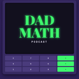 Podcast thumbnail for Dad Math Podcast