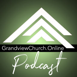 Podcast thumbnail for GrandviewChurch.Online Podcast