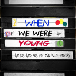 Podcast thumbnail for When We Were Young - an 80s and 90s pop culture podcast