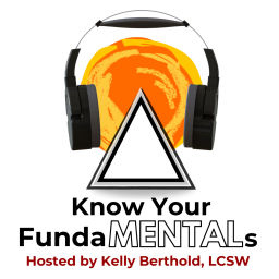 Podcast thumbnail for Know Your FundaMENTALs, Hosted by Kelly Berthold, LCSW