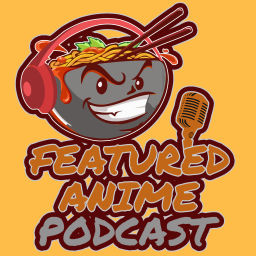 Podcast thumbnail for Featured Anime Podcast