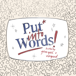 Podcast thumbnail for Put Into Words